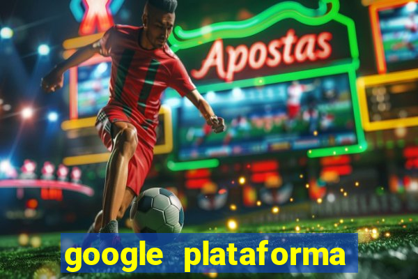 google plataforma de jogos